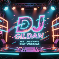 DJ GILDAN 09 SEPTEMBER 2025 - ( LAGI VVIP V4 )