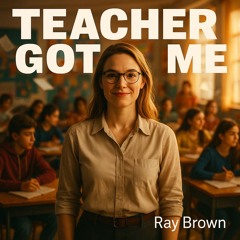 Teacher Got Me (Teacher's Anthem)