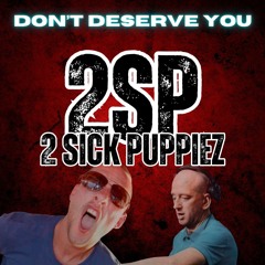 2 Sick Puppiez - Don't Deserve You