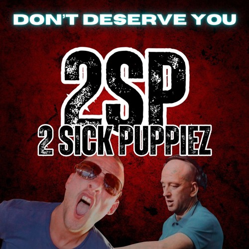 2 Sick Puppiez - Don't Deserve You