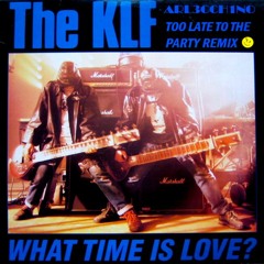 THE KLF - What Time Is Love? (Arl3cch1no's Too Late To The Party Remix)