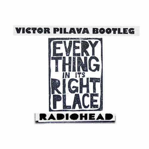 Radiohead - Everthing In Its Right Place (Victor Pilava Bootleg)