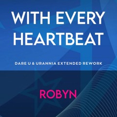 Robyn - With Every Heartbeat (Dare U & URANNIA Extended Rework)