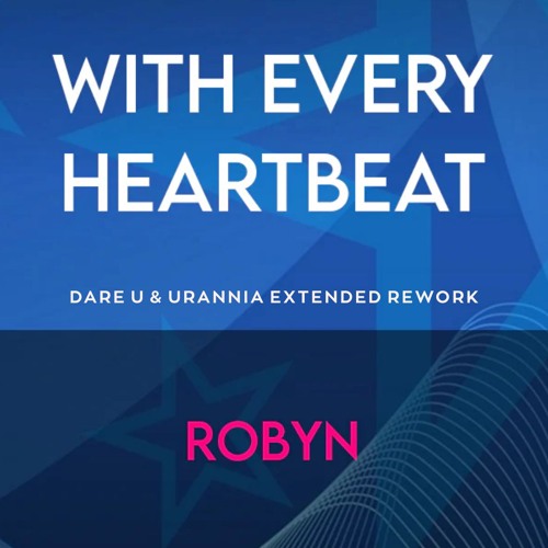 Robyn - With Every Heartbeat (Dare U & URANNIA Extended Rework)