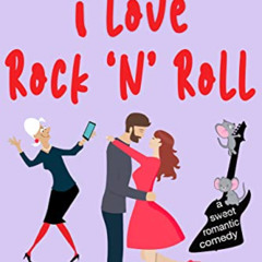[READ] KINDLE ✏️ I Love Rock and Roll: A Sweet Romantic Comedy (Underground Granny Ma