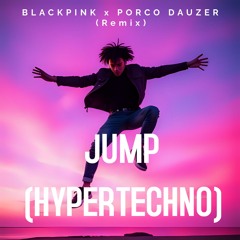BLACKPINK x Porco Dauzer - JUMP (HYPERTECHNO)