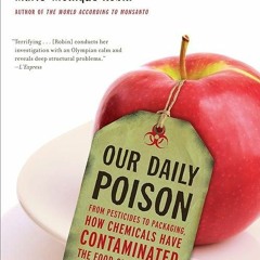 READ ❤️EBOOK (✔️PDF✔️) Our Daily Poison: From Pesticides to Packaging, How Chemi