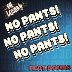 Oh Losha - No Pants (Feat. BOUSS)