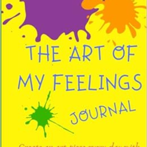 [Download] KINDLE 📂 The Art Of My Feelings Journal: Create an art piece every day wi