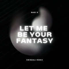 BABY D - Let Me Be Your Fantasy - Swindali REMIX