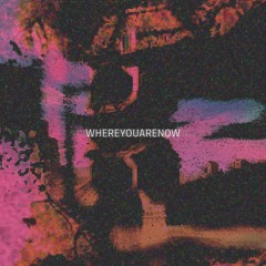 WhereYouAreNow