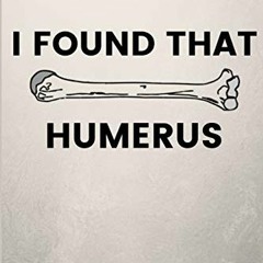 View [EBOOK EPUB KINDLE PDF] I Found that Humerus: Funny Blank Notebook Journal Gift