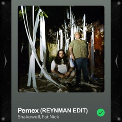 FAT NICK X SHAKEWELL - PEMEX (REYNMAN EDIT) [FREE DOWNLOAD]