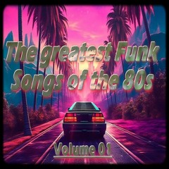 The Greatest Funk Songs Of The 80s (Volume 01)