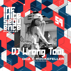 Infinite Sequence Podcast #059 - DJ Wrong Tool (DCA C.Rockefeller, Dresden)