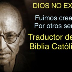 Traductor de la Biblia Catolica reveló: Dios no Existe !