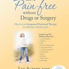 [VIEW] KINDLE 📧 Live Pain Free Without Drugs or Surgery: How to use Integrated Posit