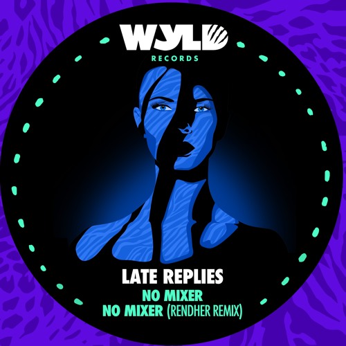 Late Replies - No Mixer (Rendher Remix)
