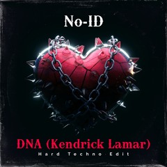 [FREE DL] No-ID - DNA (Kendrick Lamar Hard Techno Edit)