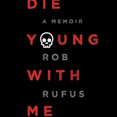 ✔️ Read Die Young with Me: A Memoir by  Rob Rufus