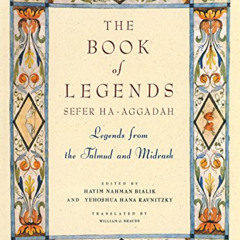 Read EPUB ✅ The Book of Legends/Sefer Ha-Aggadah: Legends from the Talmud and Midrash