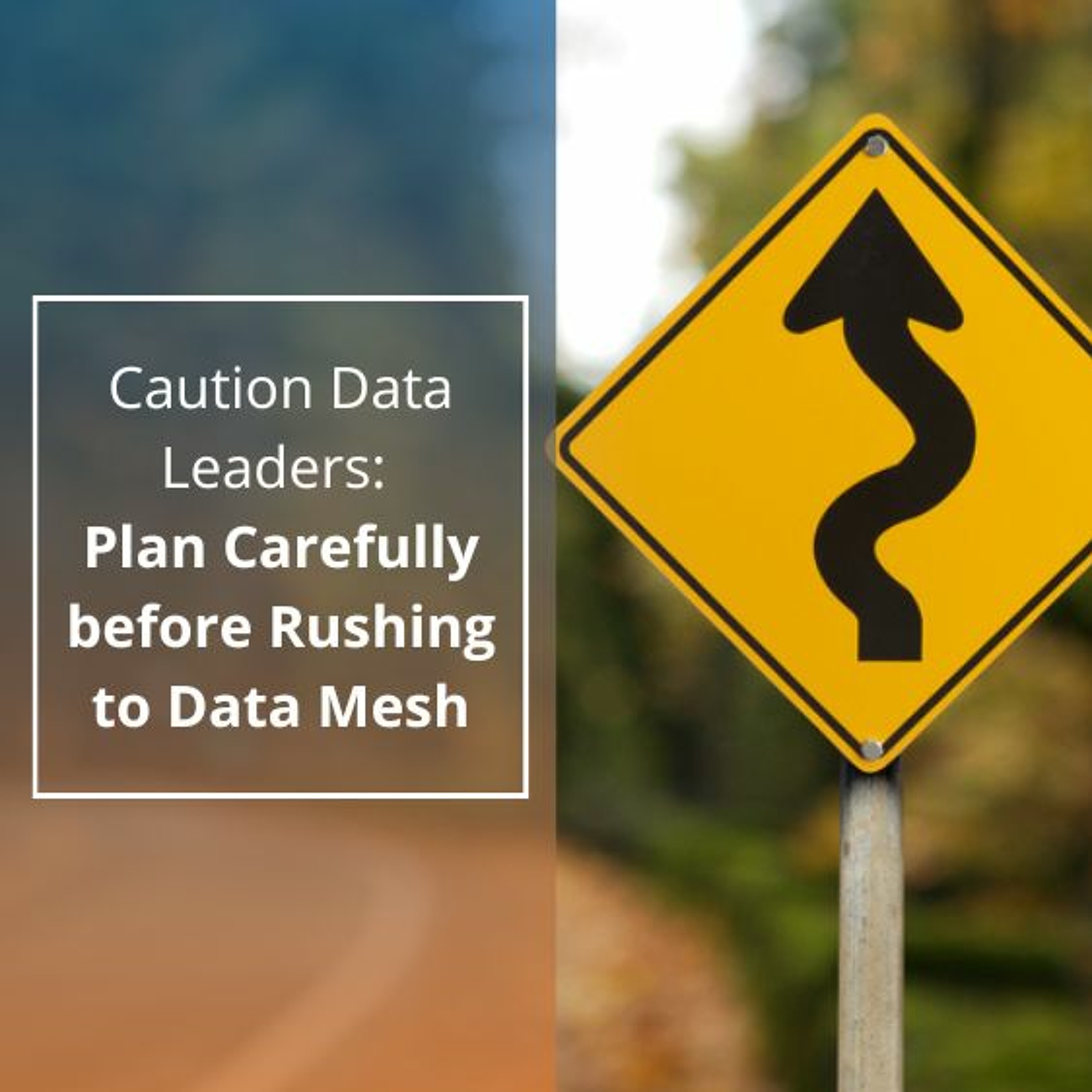 Caution Data Leaders: Plan Carefully Before Rushing To Data Mesh - Audio Blog