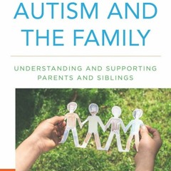 PDF READ Autism and the Family: Understanding and Supporting Parents and Sibling