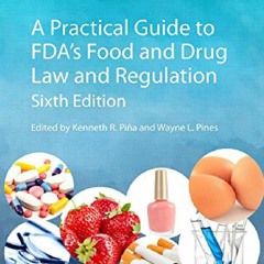 DownloadPDF A Practical Guide to Fda's Food and Drug Law and Regulation, Sixth Edition