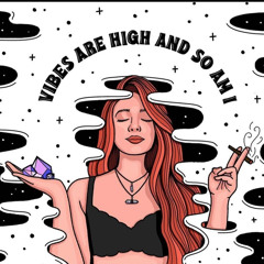 Vibes Are High & So Am I