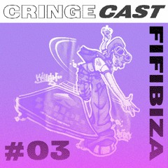 CRINGECAST #03 - Fifibiza