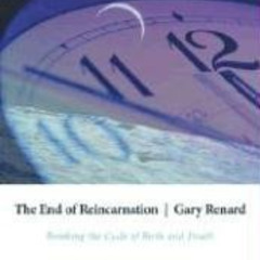 [Download] KINDLE 📫 The End of Reincarnation: Breaking the Cycle of Birth and Death