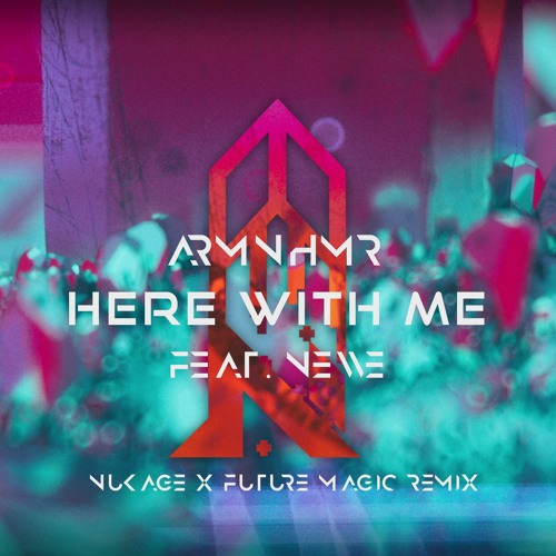 ARMNHMR - HERE WITH ME(FEAT. NEVVE) [NUKAGE X FUTURE MAGIC REMIX]