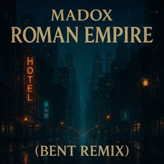 Madox - Roman Empire (BENT REMIX)
