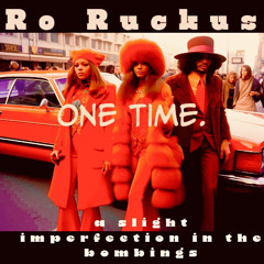 Ro Ruckus. One Time