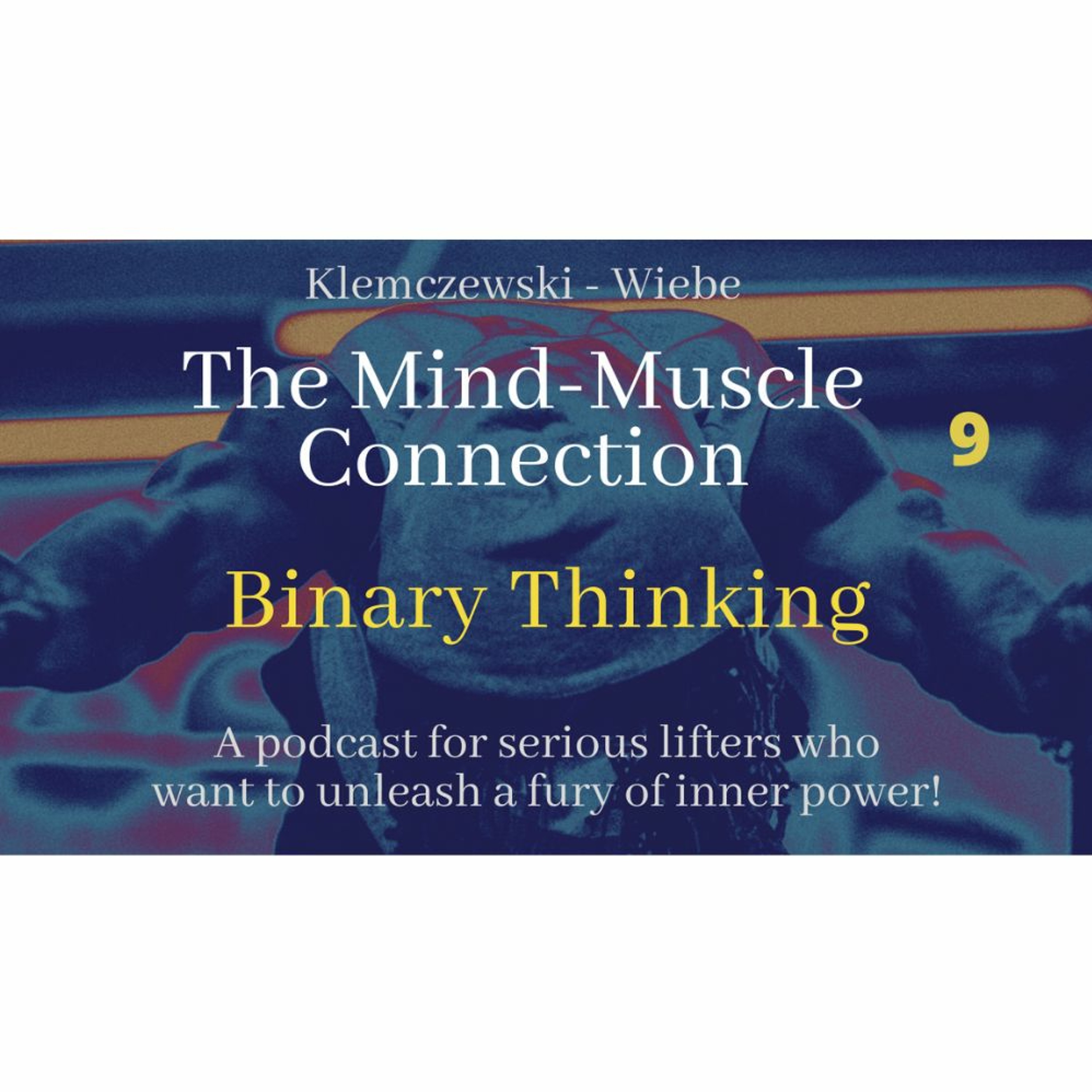 THE MIND MUSCLE CONNECTION - Ep 9: Binary Thinking episode artwork