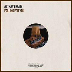 ASTRAY FRAME- Falling For You  [FREE DOWNLOAD]