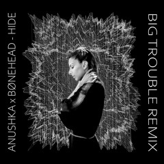 PREMIERE: Anushka x Bønehead - Hide (Big Trouble Remix) [Anushka x Bønehead]