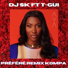 Dj Sk Feat T-Gui - Préféré Remix Kompa (Aya Nakamura · OBOY)