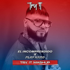 El Incomprendido X Play Hard (TRY IT MASHUP) - FREE DOWNLOAD