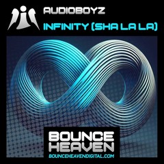 AudioBoyz - Infinity (Sha La La) [OUT NOW ON BOUNCE HEAVEN DIGITAL]