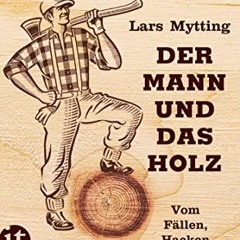 Der Mann und das Holz: Vom Fällen. Hacken und Feuermachen (insel taschenbuch) Ebook