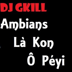Ambians Là Kon Ô Péyi By Dj Gkill