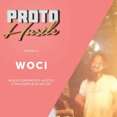 Proto Hustle Presents: WOCI 17-04-2020