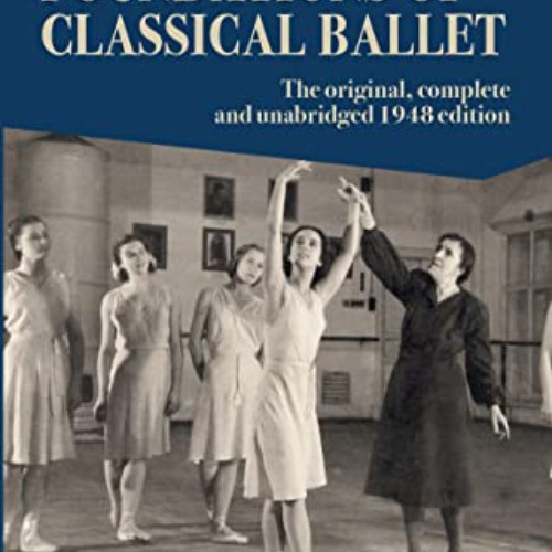 [DOWNLOAD] EBOOK 📦 Foundations of Classical Ballet: New, complete and unabridged tra