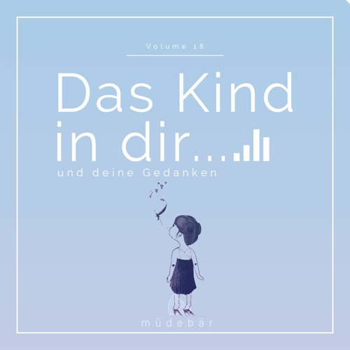 Müdebär - Das Kind In Dir Und Deine Gedanken Episode XVIII