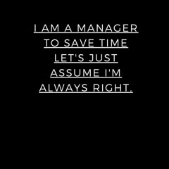 pdf i am a manager to save time let's just assume i'm always right.: lined