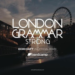 London Grammar - Strong (Echo Daft Unofficial Remix)