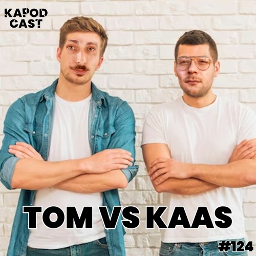 #124 - TOM VS KAAS