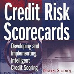[Get] [EBOOK EPUB KINDLE PDF] Credit Risk Scorecards: Developing and Implementing Intelligent Credit