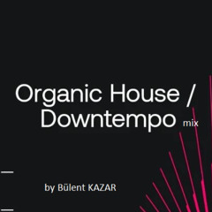 Organic & Downtempo selection - mix by Bülent Kazar